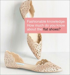 Fashionable knowledge:  How much do you know about the flat shoes?